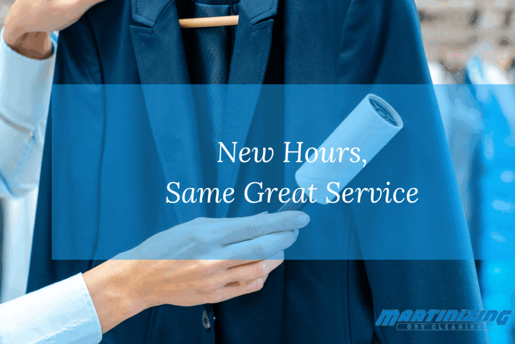 New Hours, Same Great Service Highest Quality Dry Cleaners