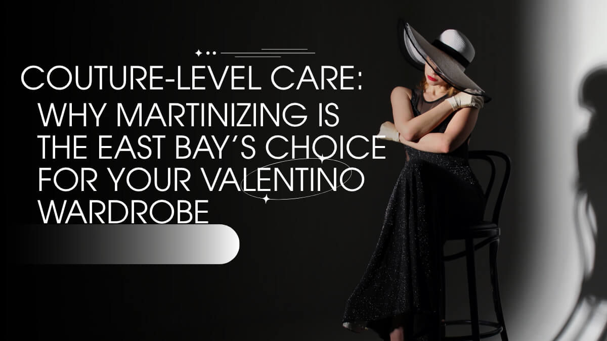 Couture-Level Care: Why Martinizing is the East Bay’s Choice for Your Valentino Wardrobe
