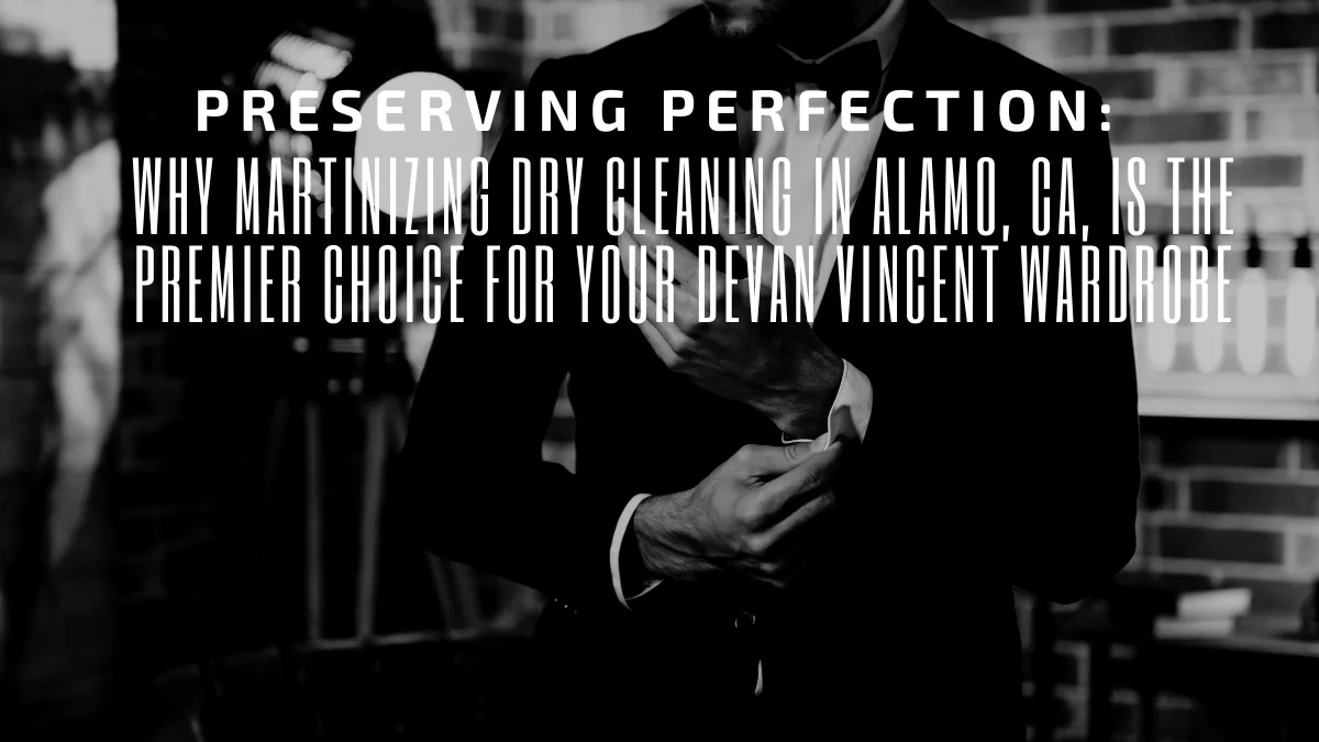 Couture-Level Care: Why Alamo Residents Choose MARTINIZING DRY CLEANERS AND GreenEarth® for Luxury Menswear